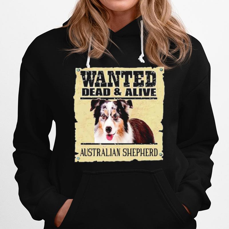 Wanted Dead And Alive Australian Shepherd Hoodie