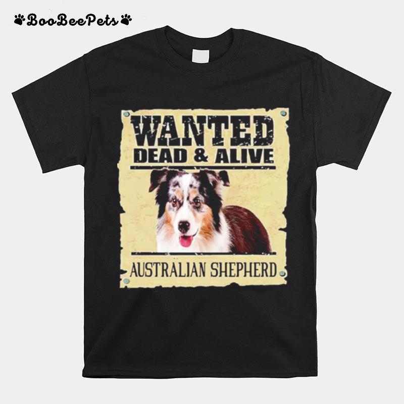 Wanted Dead And Alive Australian Shepherd T-Shirt