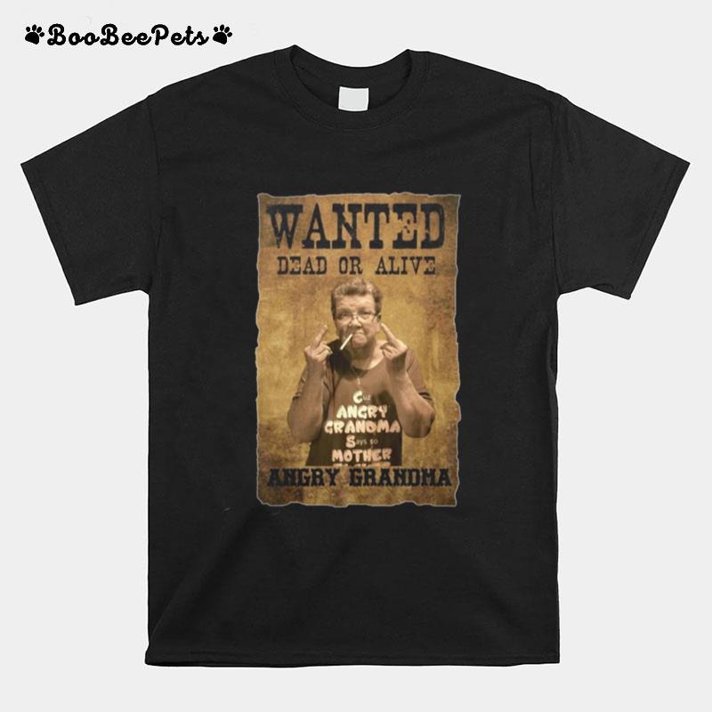 Wanted Dead Or Alive Angry Grandma T-Shirt