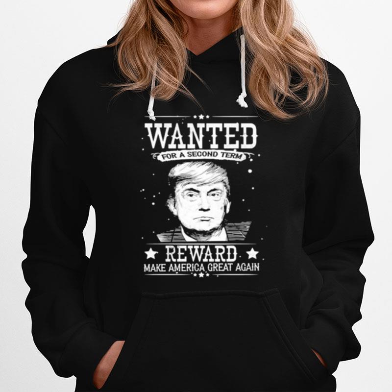 Wanted For A Second Term Reward Make America Great Again Donald Trump Hoodie