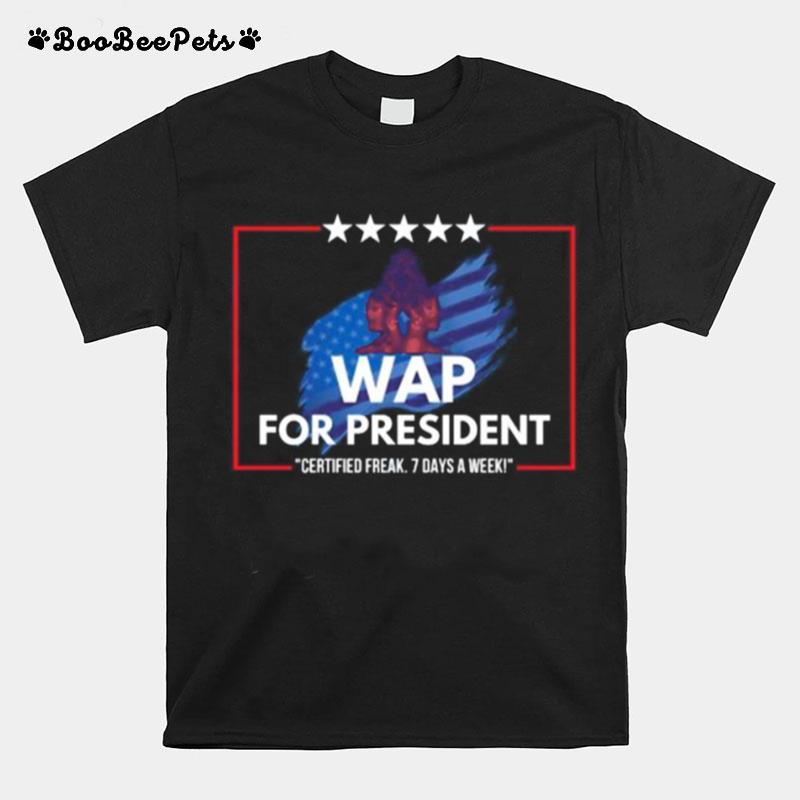 Wap For President Certified 7 Days A Week T-Shirt