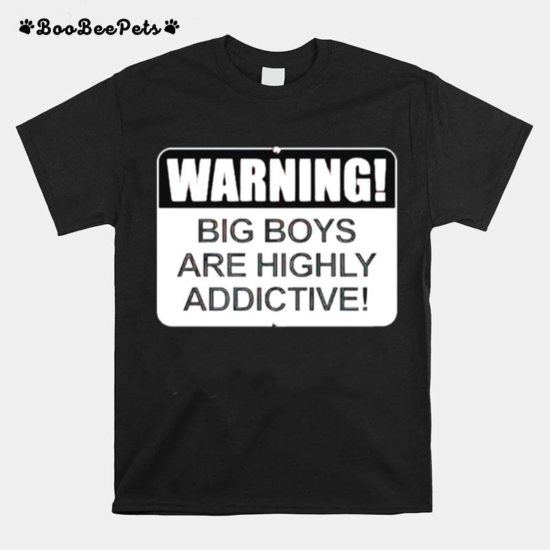 Warning Big Boys Are Highly Addictive T-Shirt