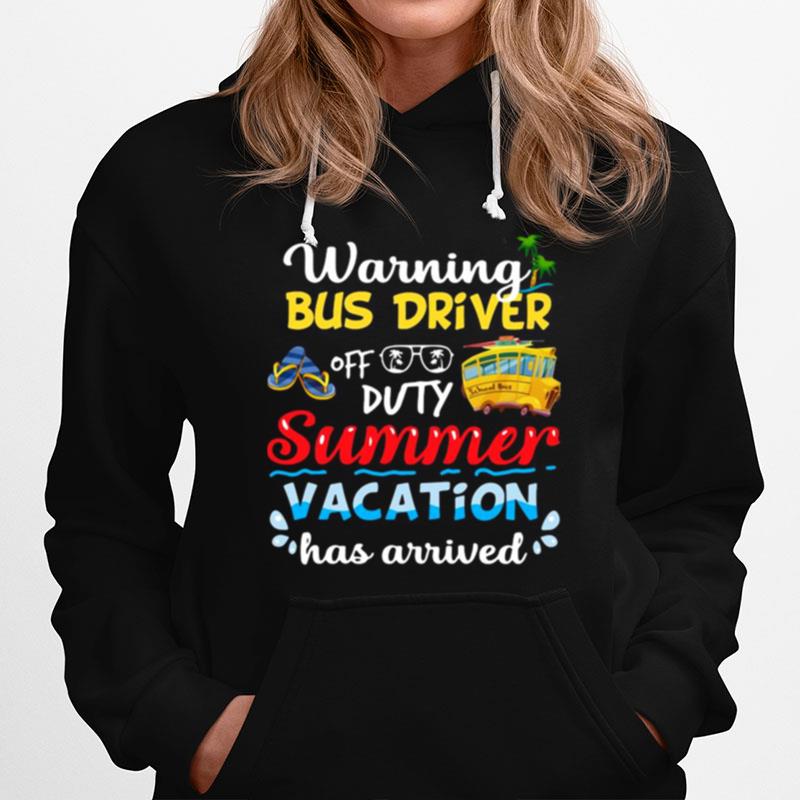 Warning Bus Driver Off Duty Summer Vacation Has Arrived Hoodie