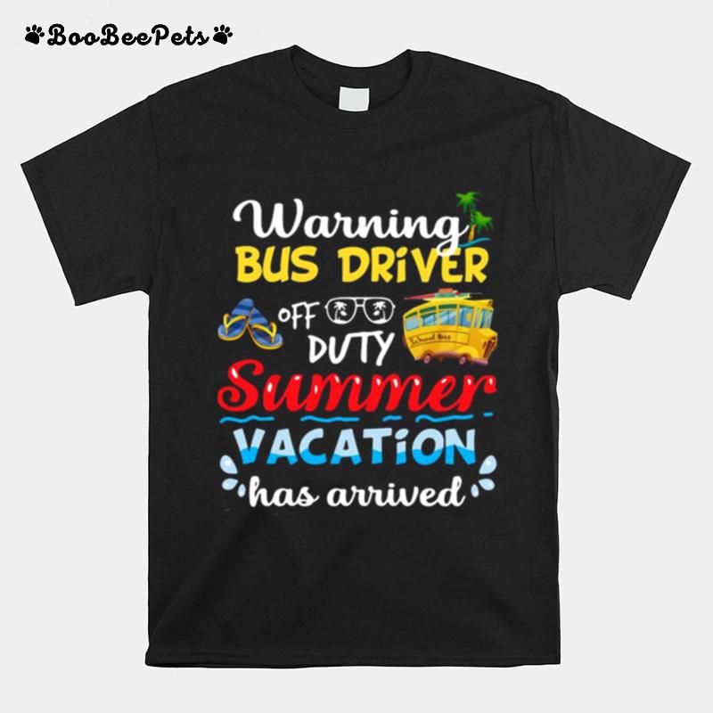 Warning Bus Driver Off Duty Summer Vacation Has Arrived T-Shirt