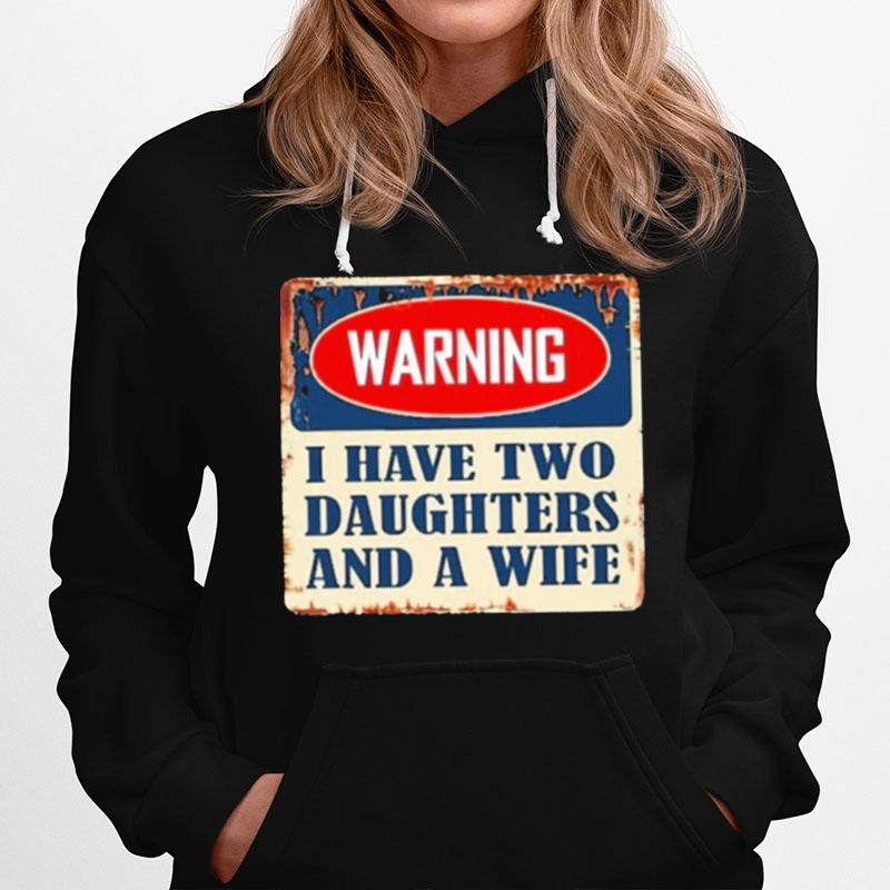 Warning I Have Two Daughters And A Wife Hoodie