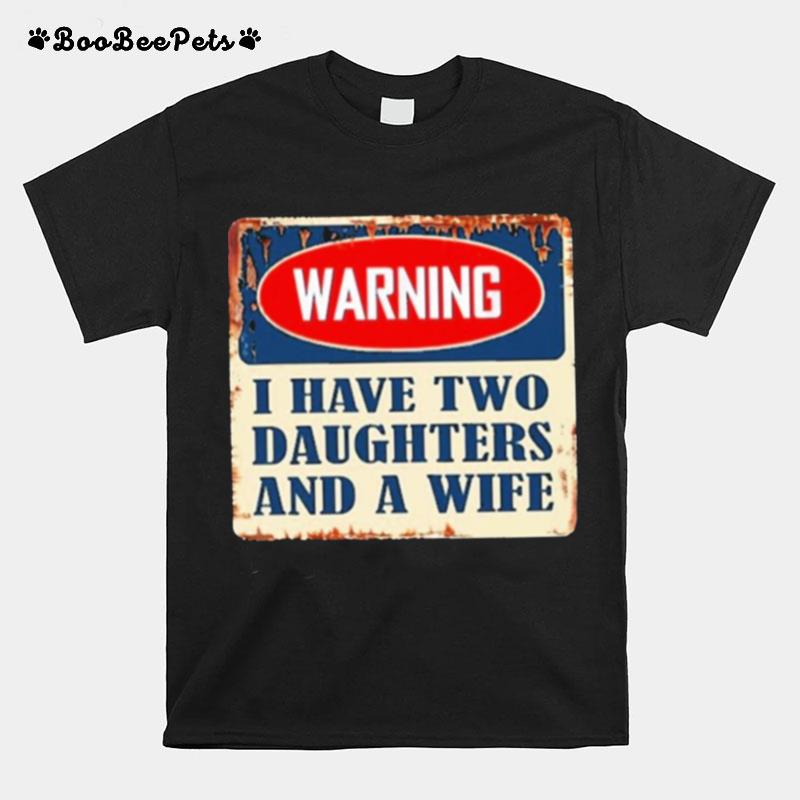 Warning I Have Two Daughters And A Wife T-Shirt
