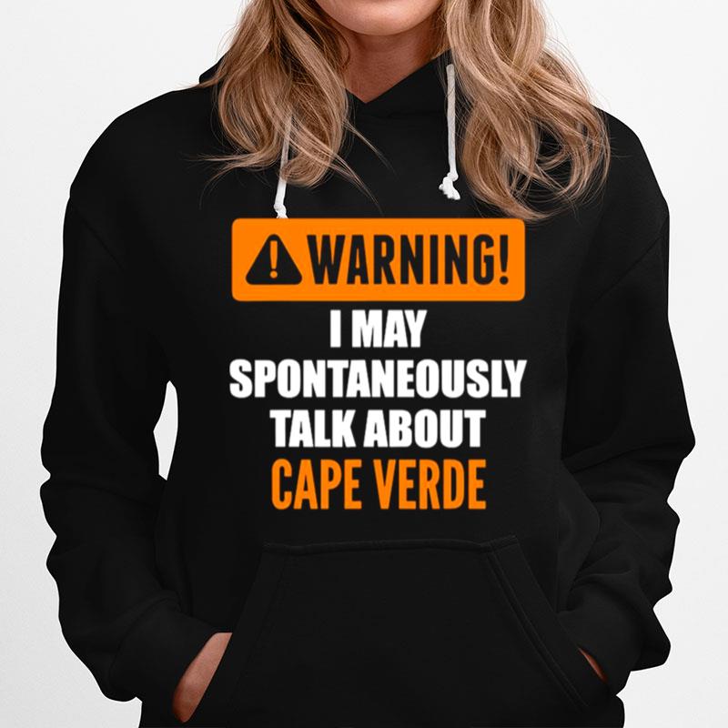 Warning I May Spontaneously Talk About Cape Verde Hoodie