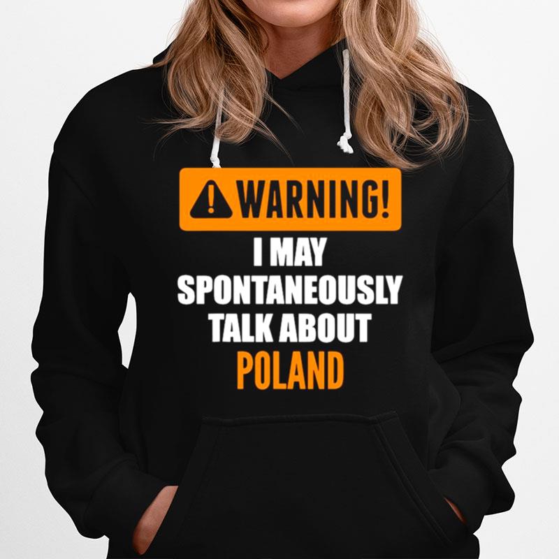 Warning I May Spontaneously Talk About Poland Hoodie