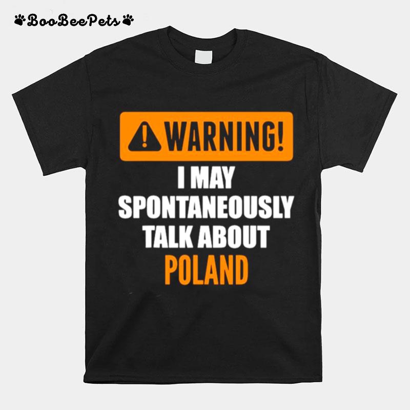 Warning I May Spontaneously Talk About Poland T-Shirt