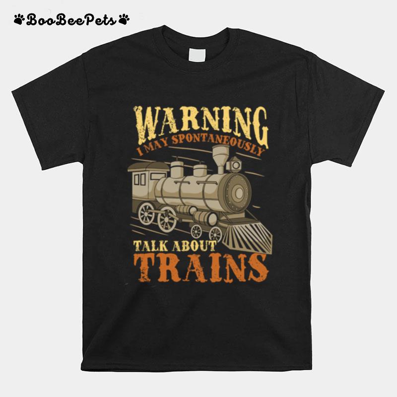 Warning I May Spontaneously Talk About Trains Trainspotter T-Shirt