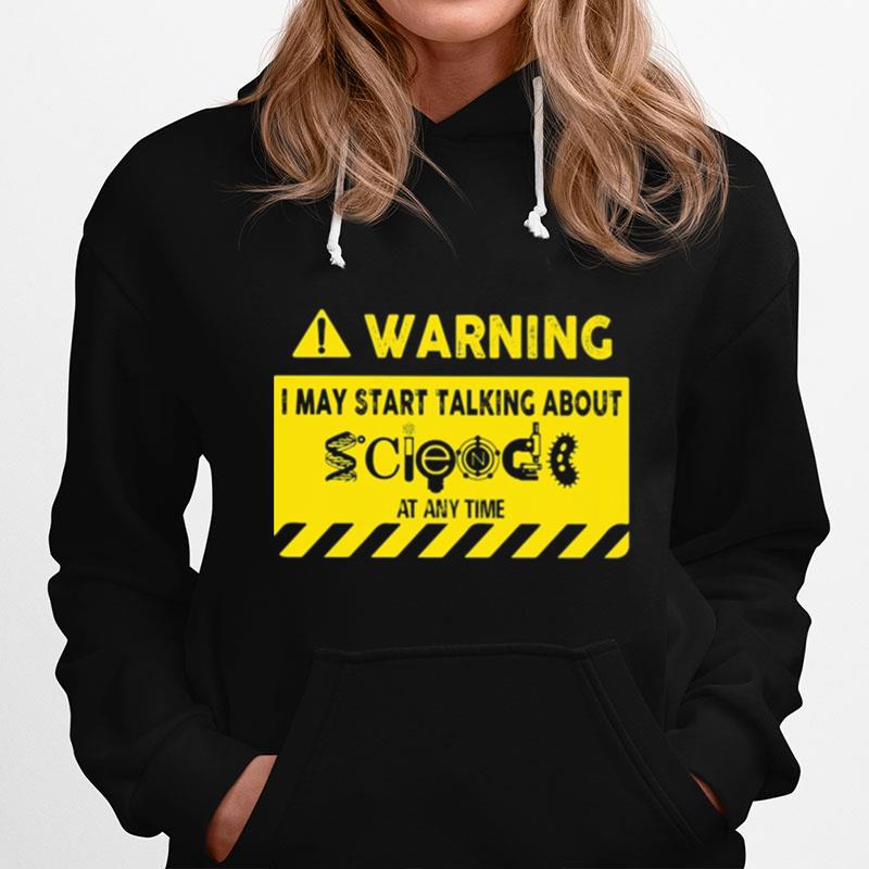 Warning I May Start Talking About At Any Time Hoodie