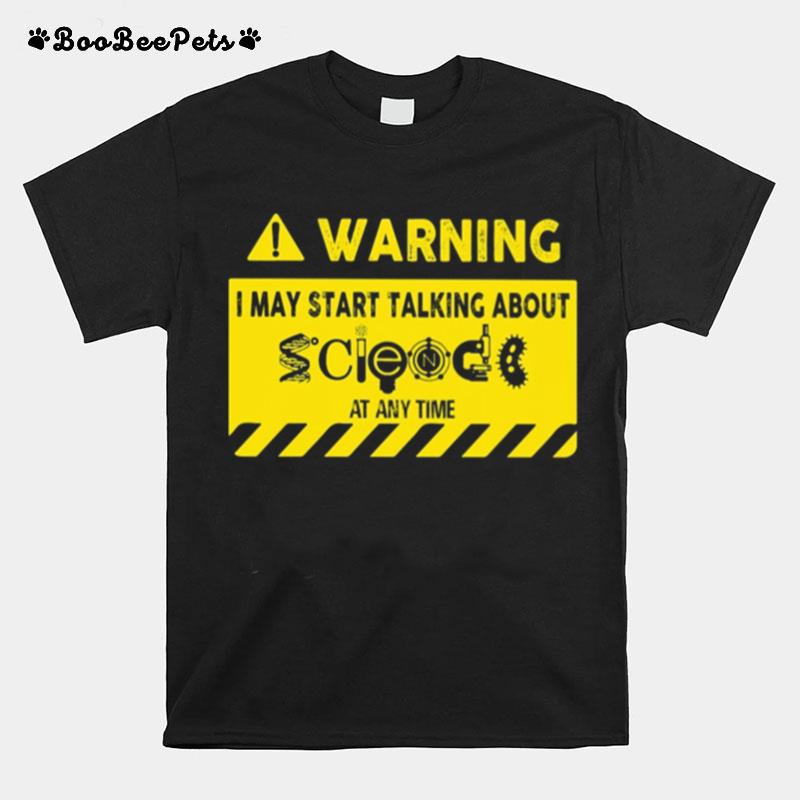 Warning I May Start Talking About At Any Time T-Shirt