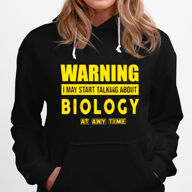 Warning I May Start Talking About Biology At Any Time Hoodie