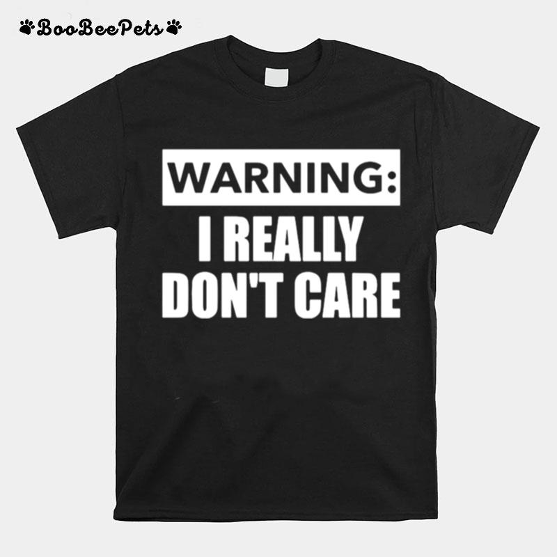 Warning I Really Dont Care T-Shirt