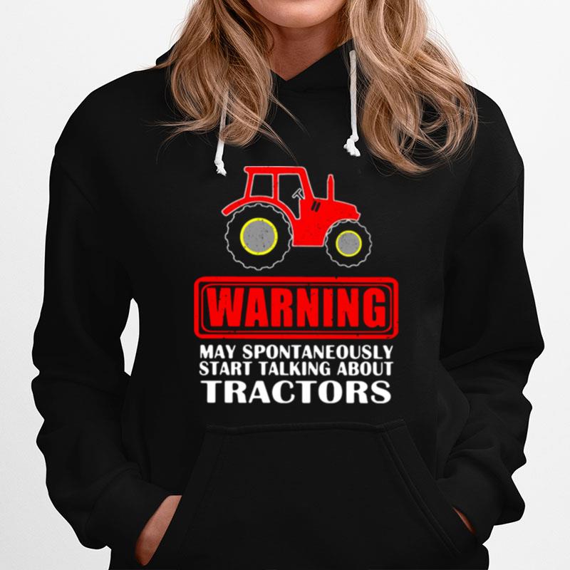 Warning May Spontaneously Start Talking About Tractors Hoodie