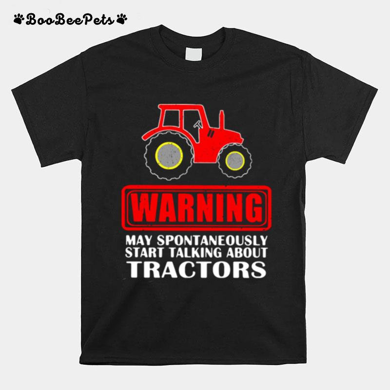 Warning May Spontaneously Start Talking About Tractors T-Shirt