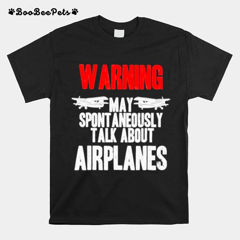 Warning May Spontaneously Talk About Airplanes T-Shirt