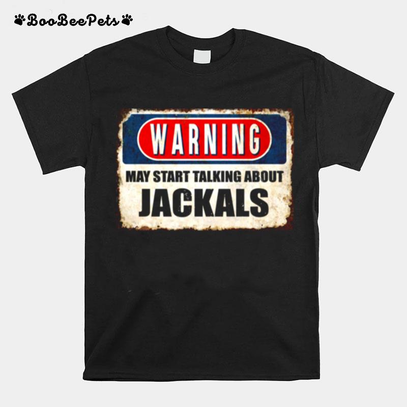 Warning May Start Talking About Jackals Omnivorous Mammals T-Shirt