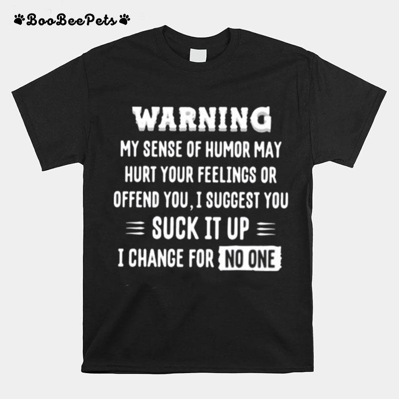 Warning My Sense Of Humor May Hurt Your Feelings Or Offend You I Suggest T-Shirt
