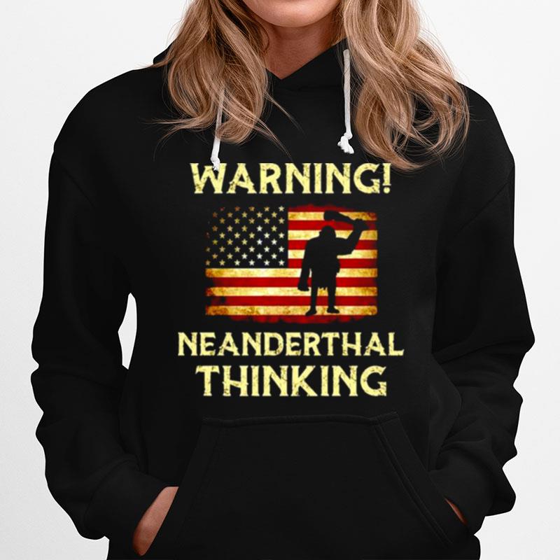 Warning Neanderthal Thinking American Hoodie