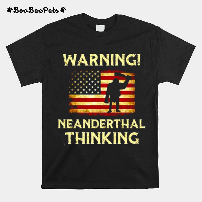 Warning Neanderthal Thinking American T-Shirt