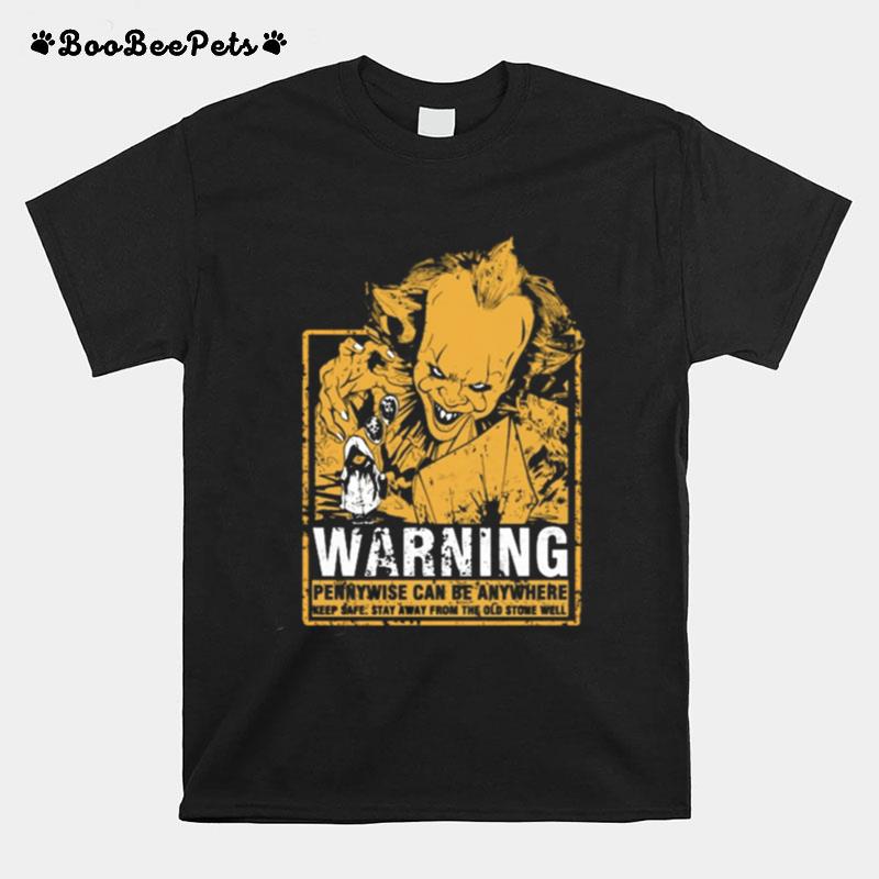 Warning Pennywise Can Be Anywhere Keep Safe Stay Away From The Old Stone Well T-Shirt