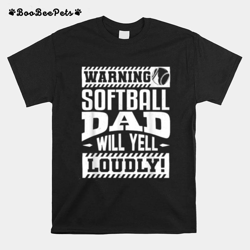 Warning Softball Dad Will Yell Loudly T-Shirt