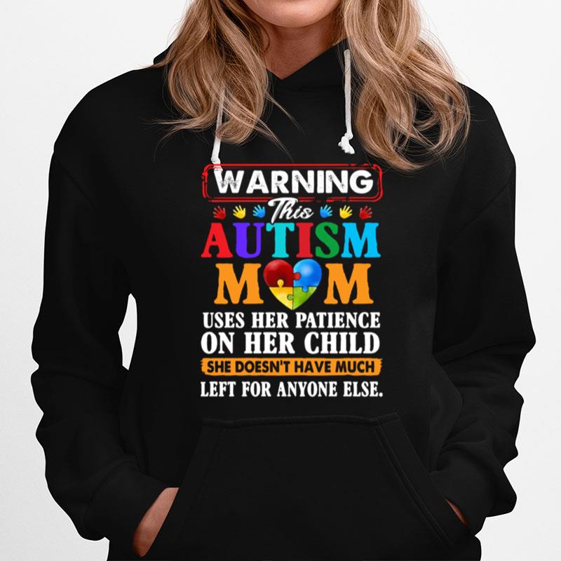 Warning This Autism Mom Uses Her Patience On Her Child She Doesnt Have Much Left For Anyone Else Hoodie