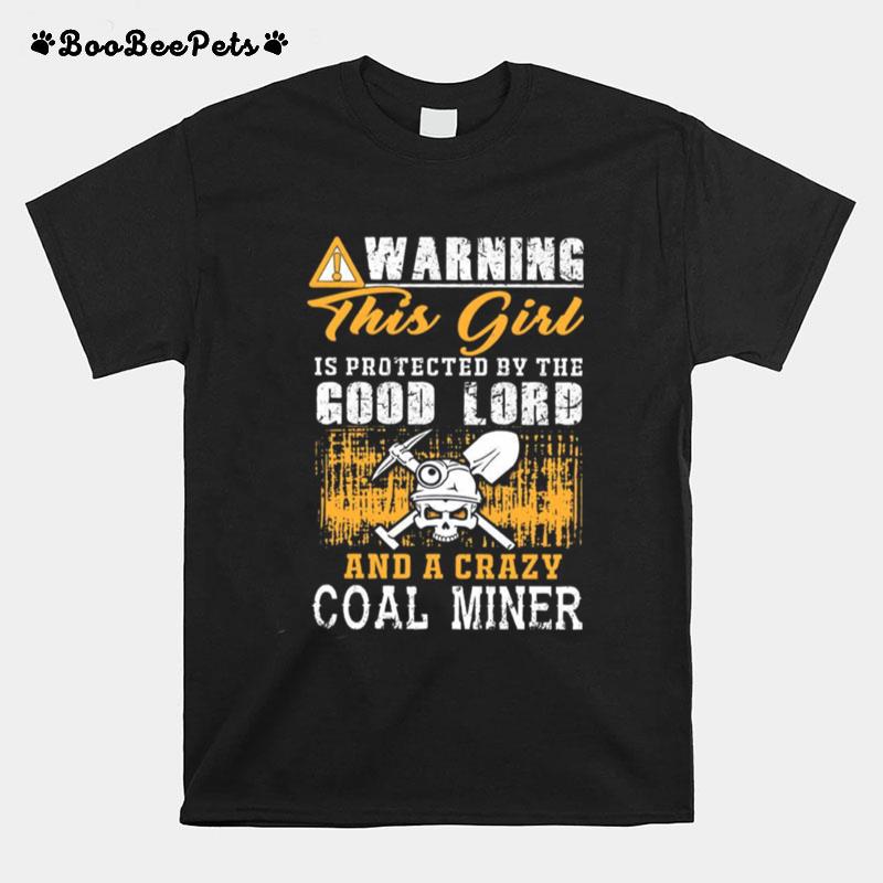 Warning This Girl Is Protected By The Good Lord And A Crazy Coal Miner T-Shirt