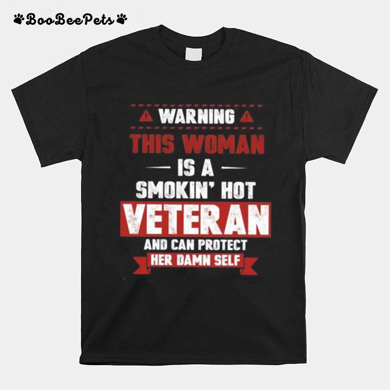 Warning This Woman Is A Smokin Hot Veteran And Can Protect Her Damn Self T-Shirt