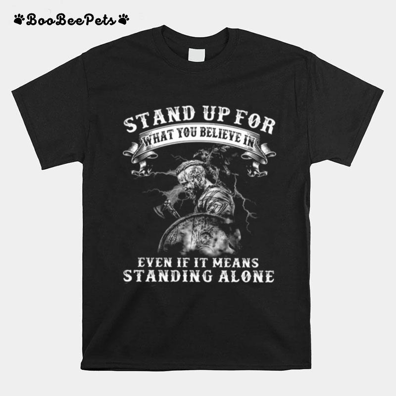Warrior Stand Up For What You Believe In Even If It Means Standing Alone T-Shirt