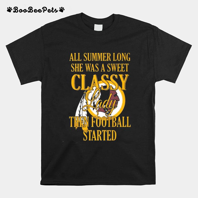 Washington Redskins All Summer Long She Was A Sweet Classy Lady Then Football Started T-Shirt