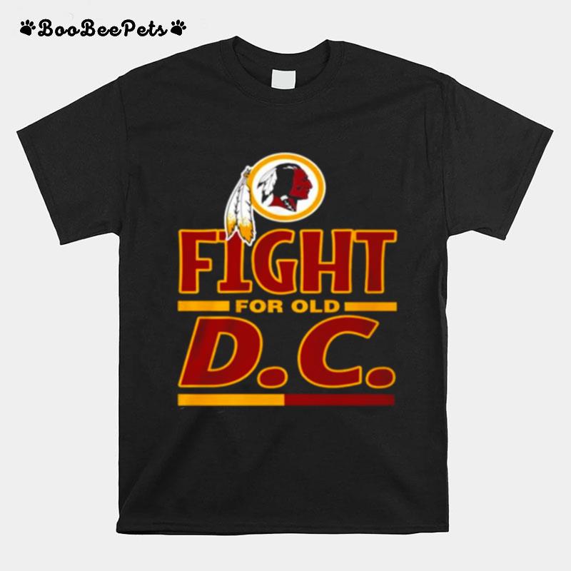 Washington Redskins Fight For Old Dc T-Shirt