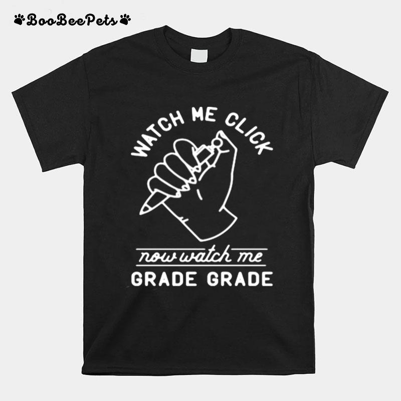 Watch Me Click Now Watch Me Grade Grade T-Shirt