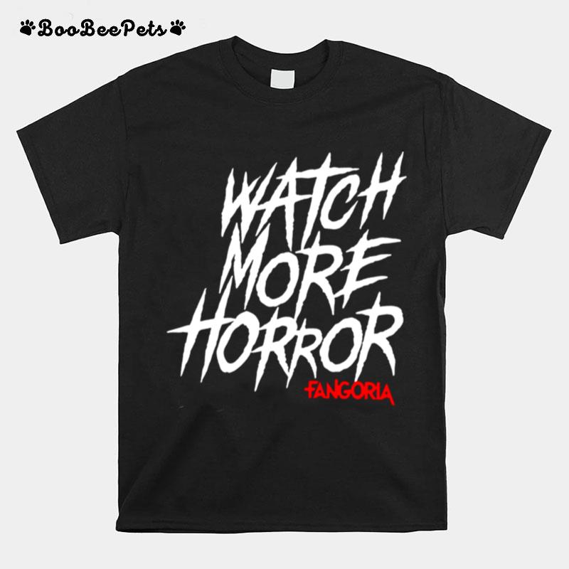 Watch More Horror Fangoria 2022 T-Shirt