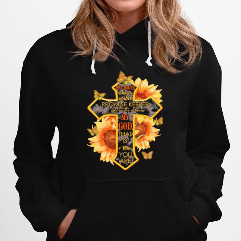 Way Maker Miracle Worker Promise Keeper Light In The Darkness My God Is That Who You Are Christian Cross Hoodie