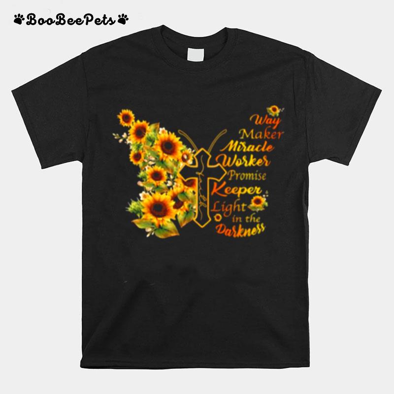 Way Maker Miracle Worker Promise Keeper Promise Keeper Light In The Darkness Sunflower Butterfly T-Shirt