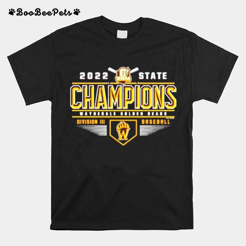 Waynedale Golden Bears 2022 Ohsaa Baseball Division Iii State Champions T-Shirt