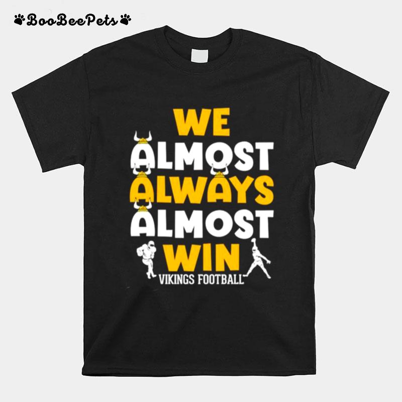 We Almost Always Almost Win Minnesota Vikings Football T-Shirt