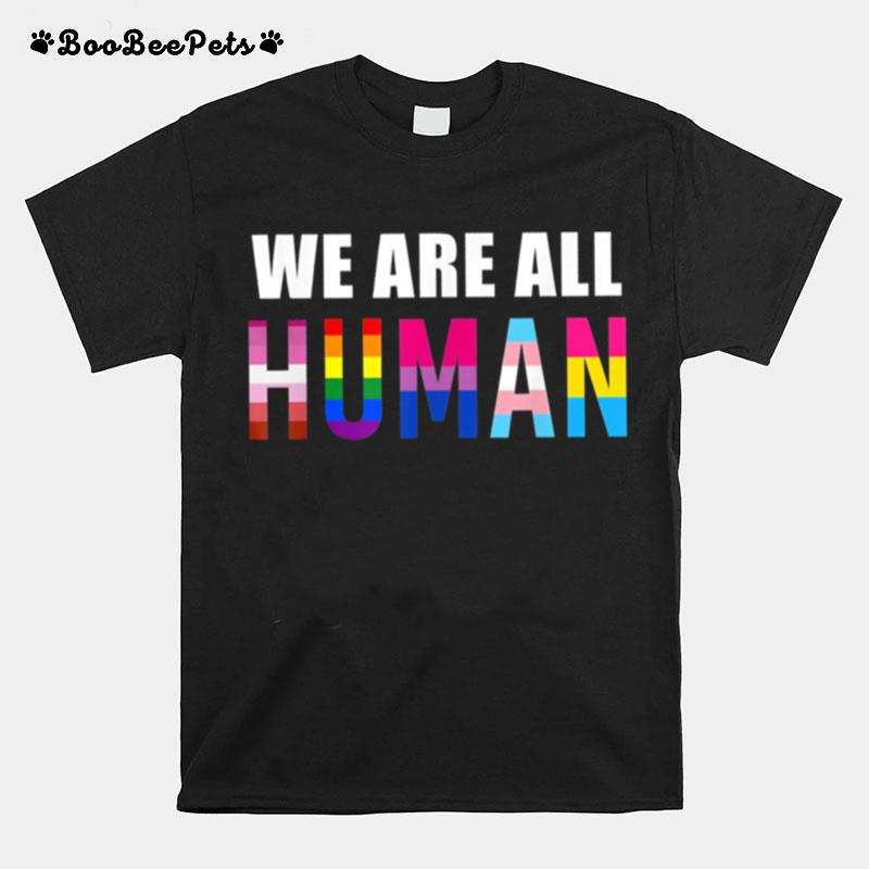 We Are All Human Pride Month Lgbt Gay Flag T-Shirt