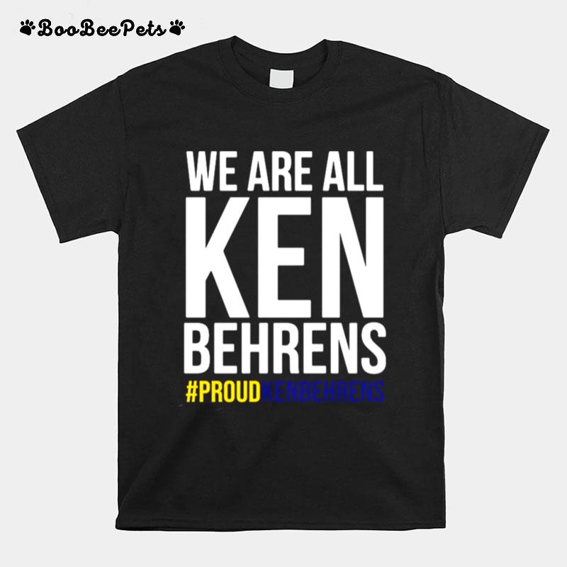 We Are All Ken Behrens Proudkenbehrens T-Shirt