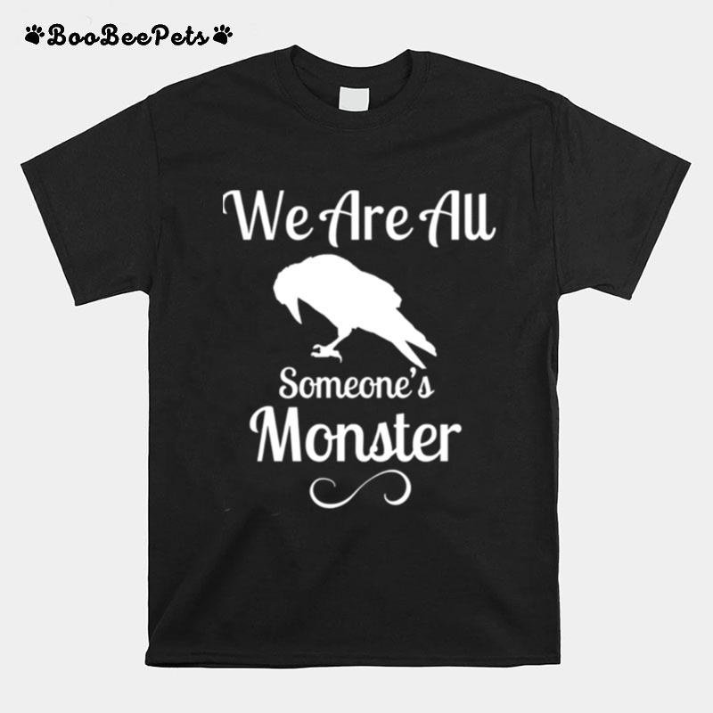 We Are All Someones Monster The Grishaverse Shadow And Bone T-Shirt