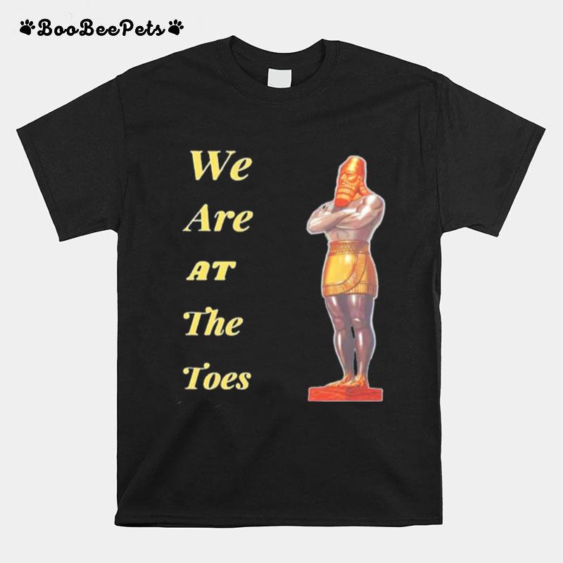 We Are At The Toes T-Shirt