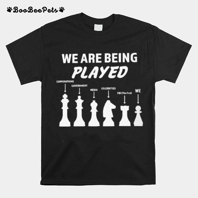 We Are Being Played T-Shirt