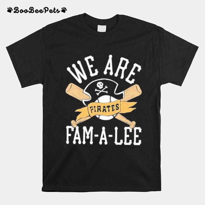 We Are Fam A Lee Pittsburgh Pirates Baseball T-Shirt
