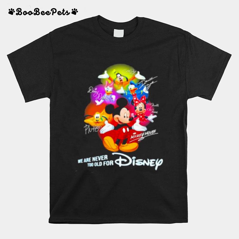 We Are Never Too Old For Disney Mickey And Friends Signature T-Shirt