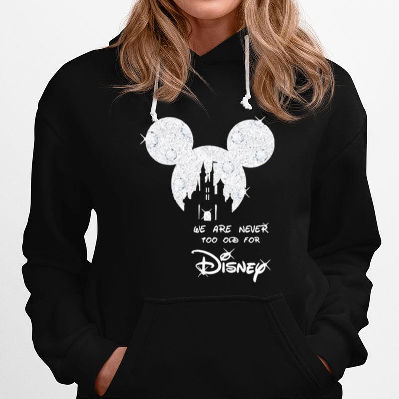 We Are Never Too Old For Disney Mickey Hoodie