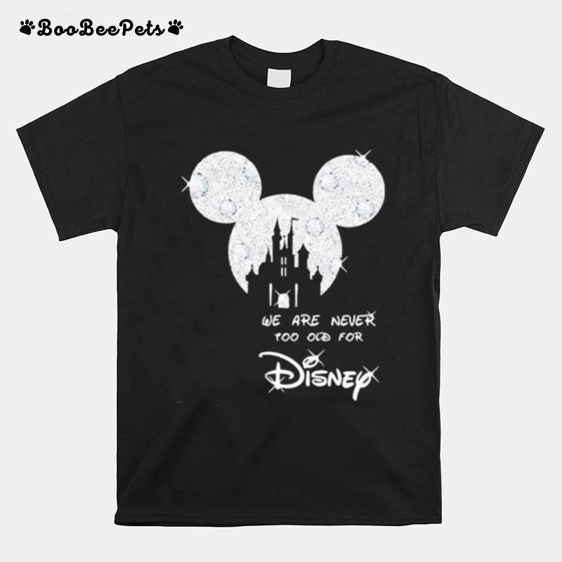 We Are Never Too Old For Disney Mickey T-Shirt