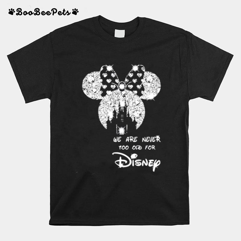 We Are Never Too Old For Disney Minne Diamond T-Shirt