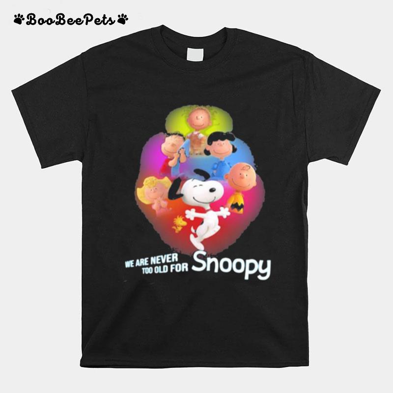We Are Never Too Old For Snoopy Peanuts T-Shirt
